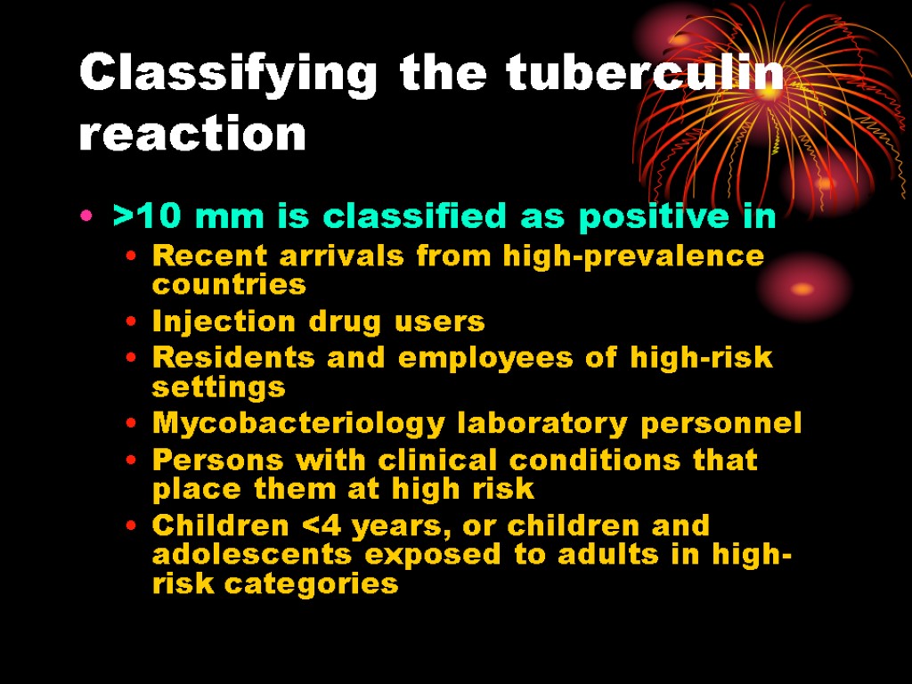 Classifying the tuberculin reaction >10 mm is classified as positive in Recent arrivals from